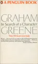 In search of a character: Two African Journals - Graham Greene
