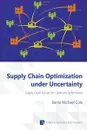 Supply Chain Optimization under Uncertainty - Barrie Michael Cole