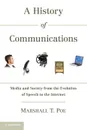 A History of Communications: Media and Society from the Evolution of Speech to the Internet - Marshall T. Poe