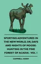 Sporting Adventures In The New World, Or, Days And Nights Of Moose-Hunting In The Pine Forest Of Acadia - Vol 1 - Campbell Hardy