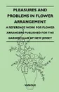 Pleasures and Problems in Flower Arrangement - A Reference Work for Flower Arrangers Published for the Garden Club of New Jersey - Various