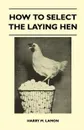 How To Select The Laying Hen - Harry M. Lamon