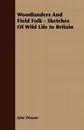 Woodlanders and Field Folk - Sketches of Wild Life in Britain - John Watson