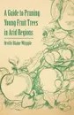 A Guide to Pruning Young Fruit Trees in Arid Regions - Orville Blaine Whipple