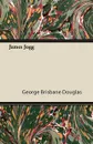 James Jogg - George Brisbane Douglas