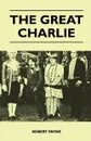 The Great Charlie - Robert Payne