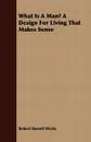 What Is A Man? A Design For Living That Makes Sense - Robert Russell Wicks