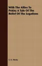 With The Allies To Pekin; A Tale Of The Relief Of The Legations - G A. Henty