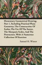 Elementary Geometrical Drawing. Part 1, Including Practical Plane Geometry; The Construction Of Scales; The Use Of The Sector, The Marquois Scales, And The Protractors. With A Numerous Collection Of Exercises - Samuel H. Winter