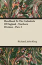 Handbook To The Cathedrals Of England - Northern Division - Part. I - Richard John King