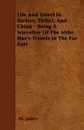 Life And Travel In Tartary, Thibet, And China - Being A Narrative Of The Abbe Huc's Travels In The Far East - M. Jones
