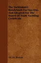 The Yachtsman's Handybook For Sea Use, And Adapted For The Board Of Trade Yachting Certificate - W. H. Rosser