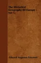 The Historical Geography Of Europe - Vol 1. - Edward Augustus Freeman