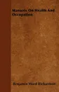 Manuals On Health And Occupation - Benjamin Ward Richardson
