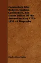 Commodore John Rodgers, Captain, Commodore, and Senior Officer of the Amewrican Navy 1773-1838 - A Biography - Charles Oscar Paullin