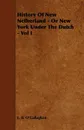 History of New Netherland - Or New York Under the Dutch - Vol I - Edmund Bailey O'Callaghan