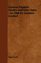 German Popular Stories and Fairy Tales - As Told by Gammer Grethel from the Collection of MM. Grimm - Edgar Taylor