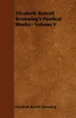 Elizabeth Barrett Browning's Poetical Works - Volume V - Elizabeth Barrett Browning