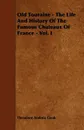 Old Touraine - The Life And History Of The Famous Chateaux Of France - Vol. I - Theodore Andrea Cook