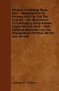 Kitchen Gardening Made Easy - Showing How To Prepare And Lay Out The Ground - The Best Means Of Cultivating Every Known Vegetable And Herb - With Cultural Directions For The Management Of Them All The Year Round. - George M. Glenny