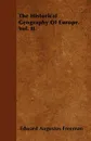 The Historical Geography Of Europe. Vol. II. - Edward Augustus Freeman