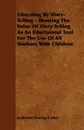 Educating By Story-Telling - Showing The Value Of Story-Telling As An Eductaional Tool For The Use Of All Workers With Children - Katherine Dunlap Cather