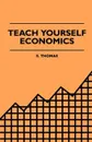 Teach Yourself Economics - S. Thomas