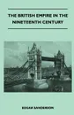 The British Empire In The Nineteenth Century - Its Progress And Expansion At Home And Abroad - Comprising A Description And History Of The British Colonies And Dependencies - Vol III - Edgar Sanderson