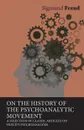 On the History of the Psychoanalytic Movement - A Selection of Classic Articles on Freud's Psychoanalysis - Sigmund Freud