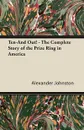Ten-And Out! - The Complete Story of the Prize Ring in America - Alexander Johnston