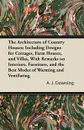 The Architecture of Country Houses; Including Designs for Cottages, Farm Houses, and Villas, With Remarks on Interiors, Furniture, and the Best Modes of Warming and Ventilating - A. J. Downing