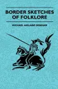 Border Sketches Of Folklore - Michael Aislabie Denham