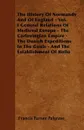 The History Of Normandy And Of England - Vol. I General Relations Of Medieval Europe - The Carlovingian Empire - The Danish Expeditions In The Gauls - And The Establishment Of Rollo - Francis Turner Palgrave