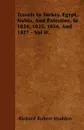 Travels In Turkey, Egypt, Nubia, And Palestine, In 1824, 1825, 1826, And 1827 - Vol II. - Richard Robert Madden
