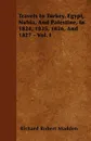Travels In Turkey, Egypt, Nubia, And Palestine, In 1824, 1825, 1826, And 1827 - Vol. I - Richard Robert Madden
