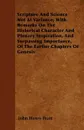 Scripture And Science Not At Variance; With Remarks On The Historical Character And Plenary Inspiration, And Surpassing Importance, Of The Earlier Chapters Of Genesis - John Henry Pratt