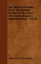 The History Of India, From The Earliest Period To The Close Of Lord Dalhousie's Administration - Vol III. - John Clark Marshman