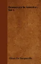 Democracy In America - Vol I. - Alexis De Tocqueville
