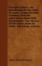 Principia Graeca - An Introduction To The Study Of Greek, Comprehending Grammar, Delectus, And Exercise-Book With Vocabularies - For The Use Of The Lower Terms In Public And Private Schools - Henry Edward Hutton