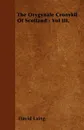 The Orygynale Cronykil Of Scotland - Vol III. - David Laing