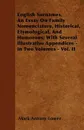 English Surnames. An Essay On Family Nomenclature, Historical, Etymological, And Humorous; With Several Illustrative Appendices - In Two Volumes - Vol. II - Mark Antony Lower