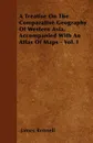 A Treatise On The Comparative Geography Of Western Asia, Accompanied With An Atlas Of Maps - Vol. I - James Rennell