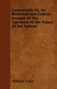 Cartonensia; Or, An Historical And Critical Account Of The Tapestries In The Palace Of The Vatican - William Gunn