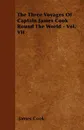 The Three Voyages Of Captain James Cook Round The World - Vol. VII. - James Cook