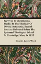 Survivals In Christianity; Studies In The Theology Of Divine Immanence. Special Lectures Delivered Before The Episcopal Theological School At Cambridge, Mass, In 1892 - Charles James Wood