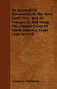 An Account Of Discoveries In The West Until 1519, And Of Voyages To And Along The Atlantic Coast Of North America, From 1520 To 1578 - Conway Robinson