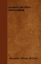 Lectures On Ultra-Universalism - Alexander Wilson M'Clure