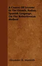 A Course Of Lessons In The French, Italian, Spanish Language, On The Robertsonian Method - Alexander H. Monteith