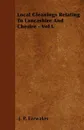 Local Gleanings Relating To Lancashire And Chesire - Vol I. - J. P. Earwaker