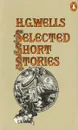 H. G. Wells: Selected Short Stories - H. G. Wells